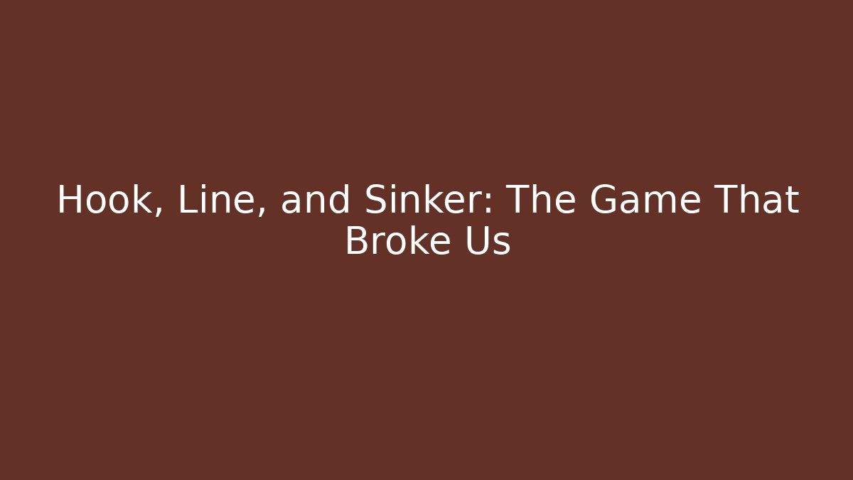 Hook, Line, and Sinker: The Game That Broke Us - Buddy Program