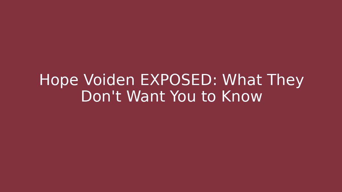 Hope Voiden EXPOSED: What They Don't Want You to Know