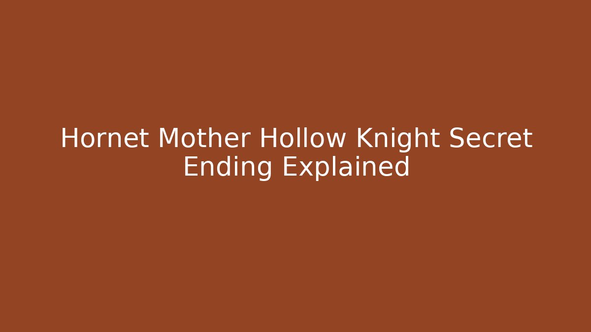 Hornet Mother Hollow Knight Secret Ending Explained