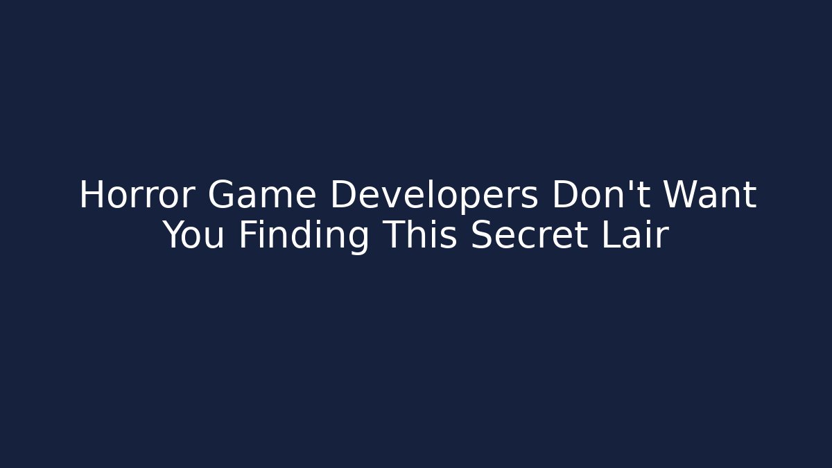 Horror Game Developers Don't Want You Finding This Secret Lair