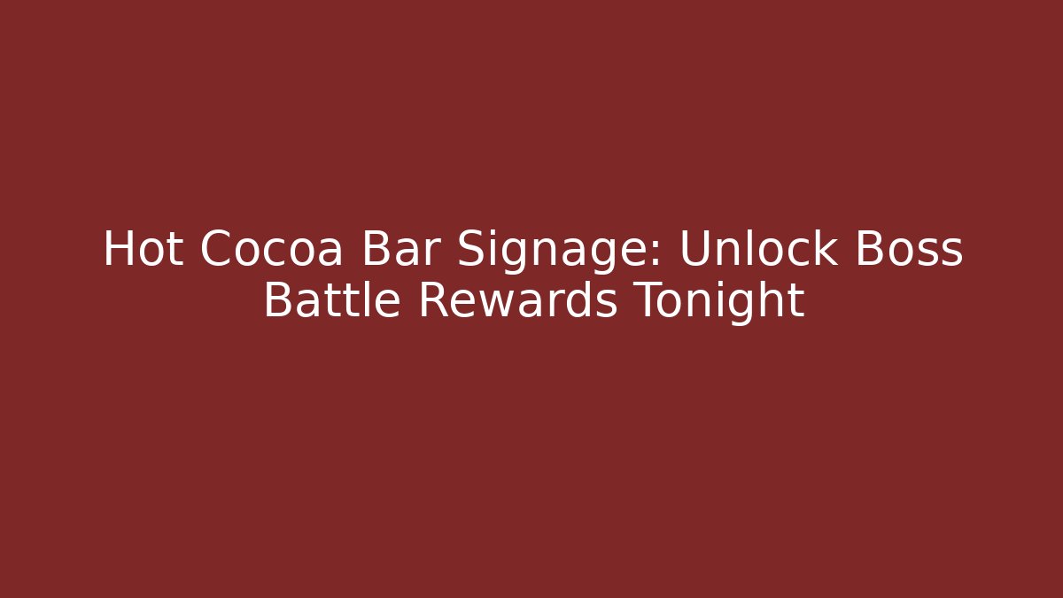 Hot Cocoa Bar Signage: Unlock Boss Battle Rewards Tonight