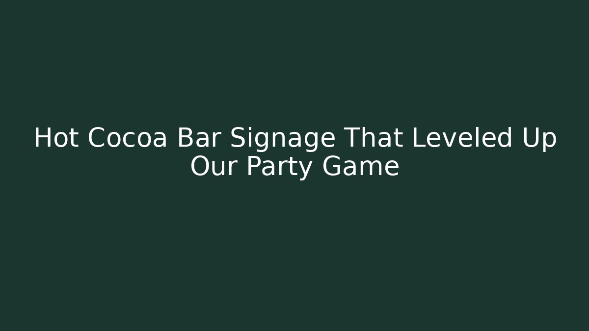 Hot Cocoa Bar Signage That Leveled Up Our Party Game