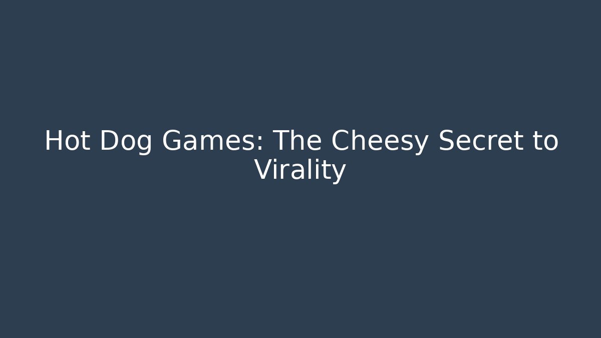 Hot Dog Games: The Cheesy Secret to Virality