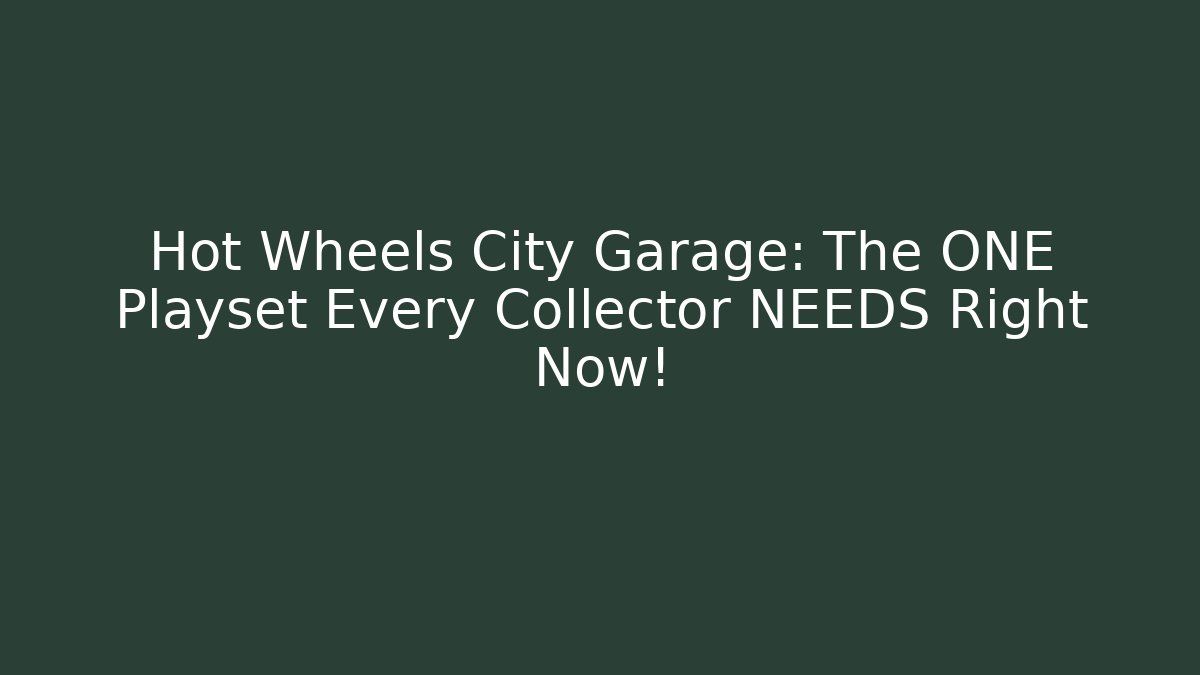 Hot Wheels City Garage: The ONE Playset Every Collector NEEDS Right Now!