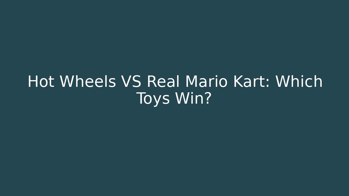 Hot Wheels VS Real Mario Kart: Which Toys Win?