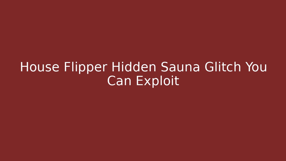 House Flipper Hidden Sauna Glitch You Can Exploit