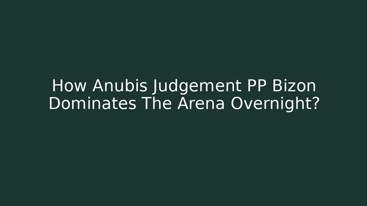 How Anubis Judgement PP Bizon Dominates The Arena Overnight? - Buddy Program