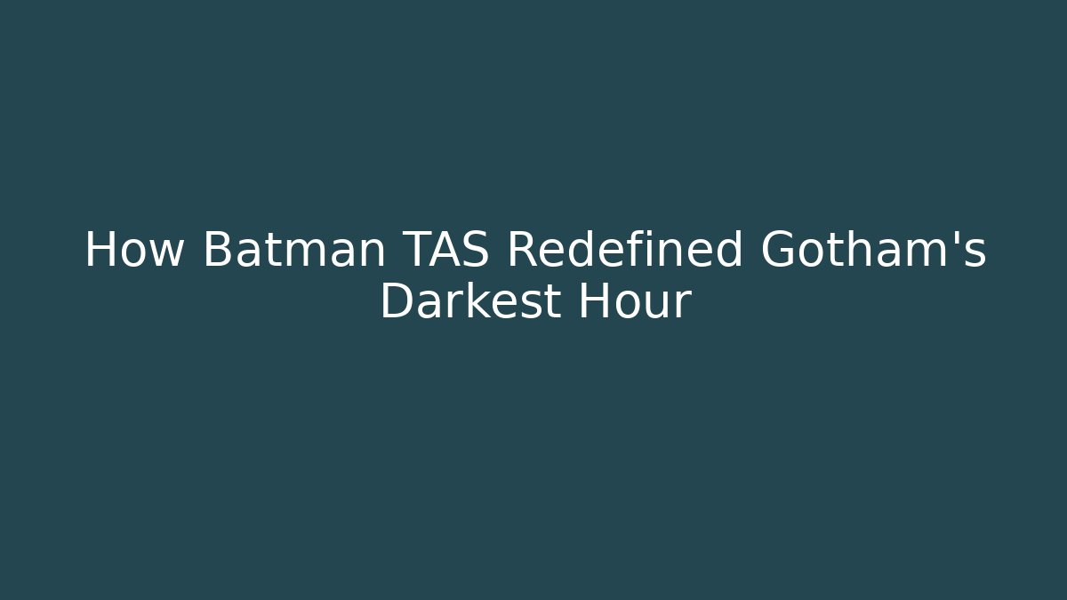How Batman TAS Redefined Gotham's Darkest Hour