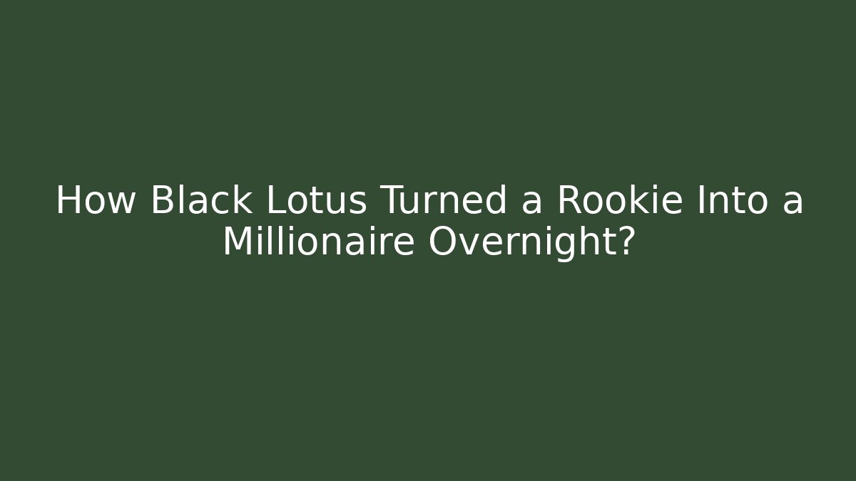 How Black Lotus Turned a Rookie Into a Millionaire Overnight?