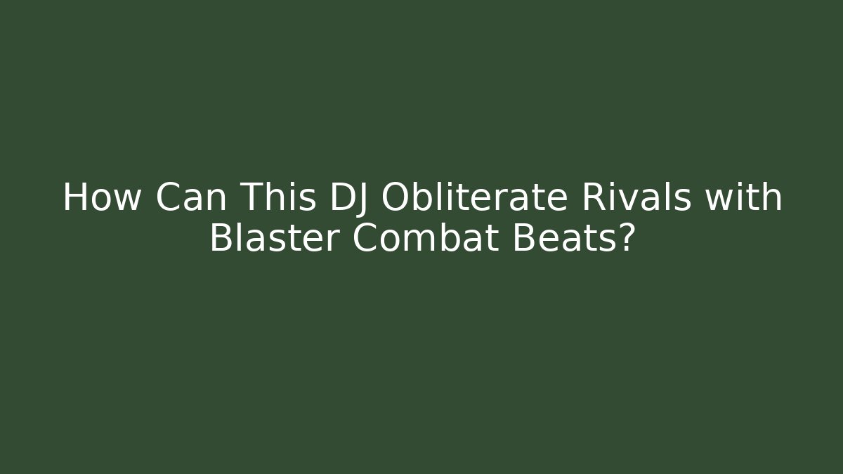 How Can This DJ Obliterate Rivals with Blaster Combat Beats? - Buddy Program