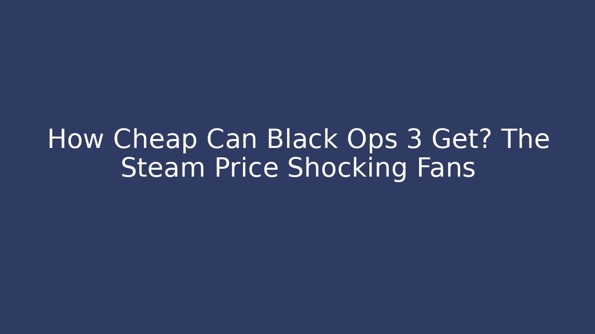 How Cheap Can Black Ops 3 Get? The Steam Price Shocking Fans
