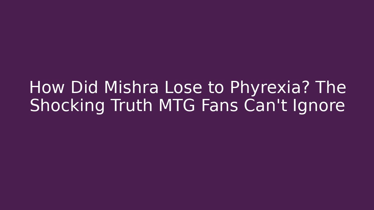 How Did Mishra Lose to Phyrexia? The Shocking Truth MTG Fans Can't Ignore