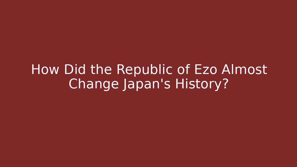 How Did the Republic of Ezo Almost Change Japan's History?