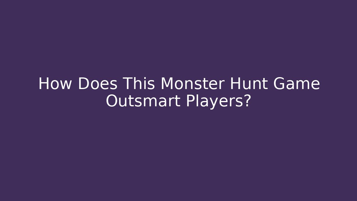 How Does This Monster Hunt Game Outsmart Players?