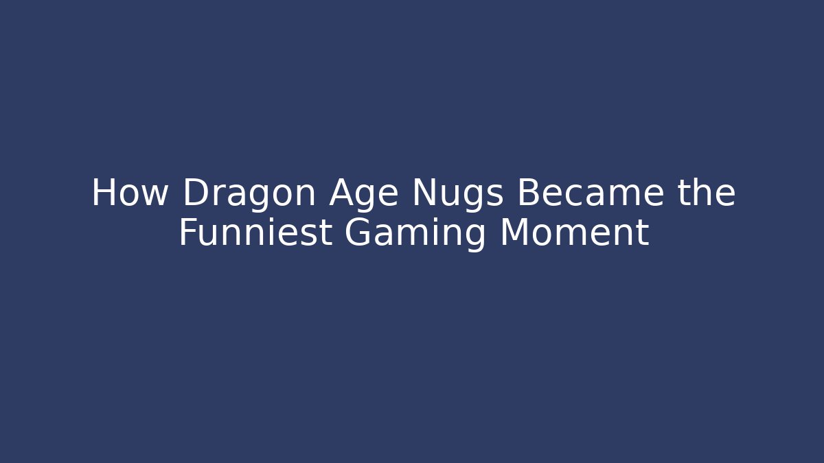 How Dragon Age Nugs Became the Funniest Gaming Moment
