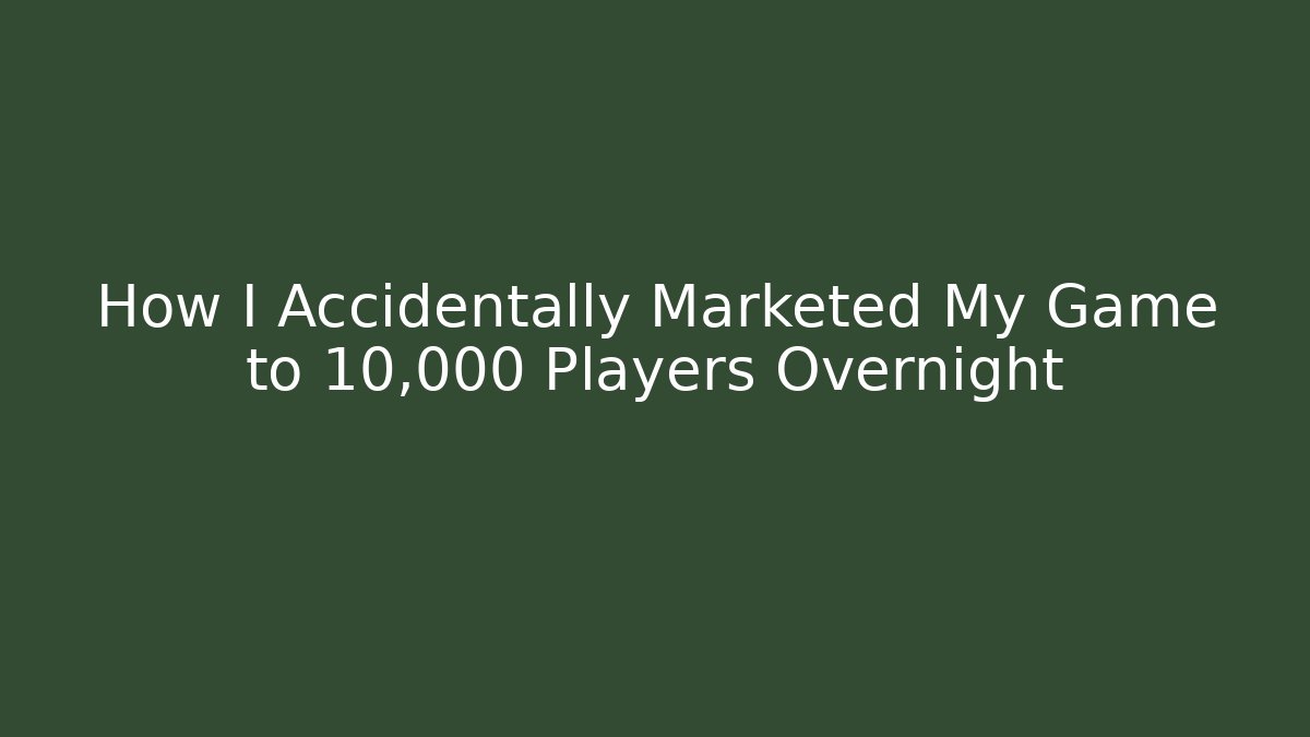 How I Accidentally Marketed My Game to 10,000 Players Overnight