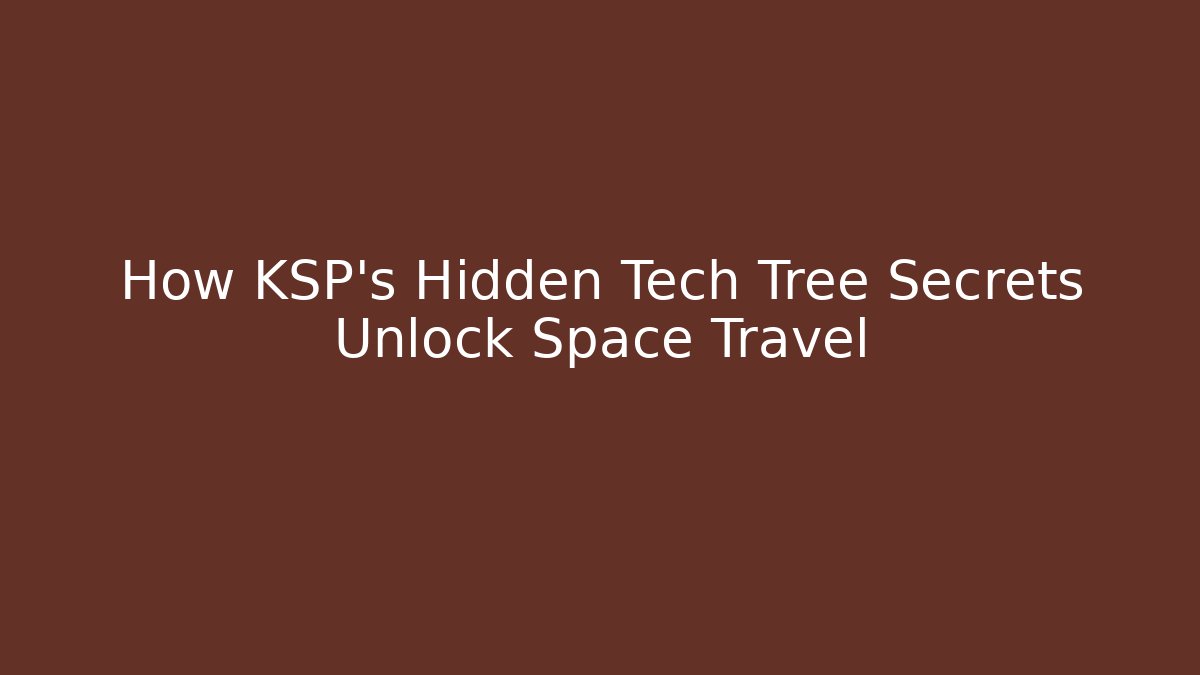 How KSP's Hidden Tech Tree Secrets Unlock Space Travel