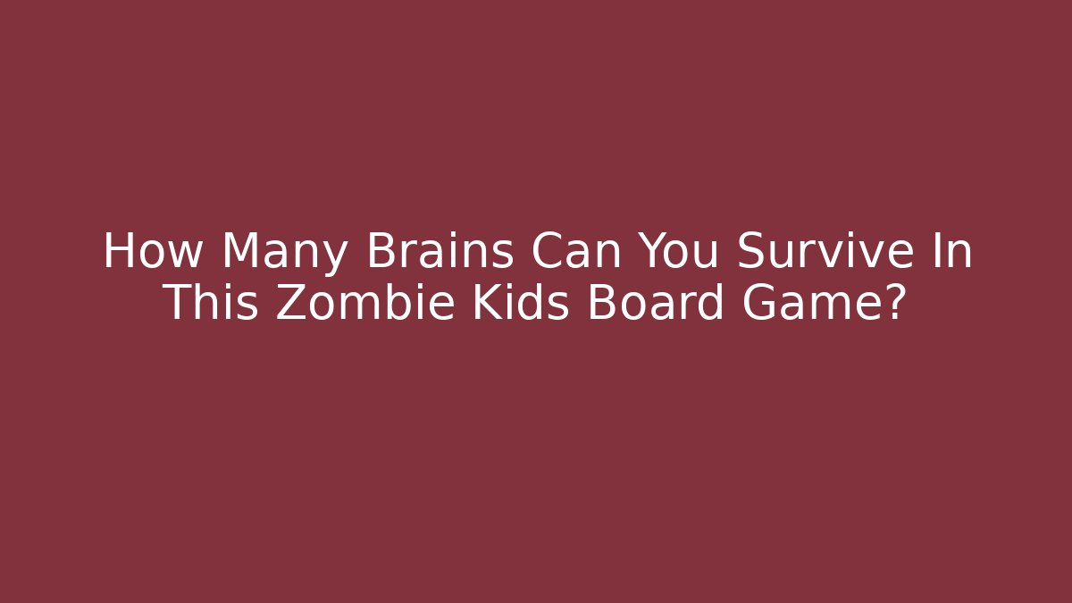 How Many Brains Can You Survive In This Zombie Kids Board Game?