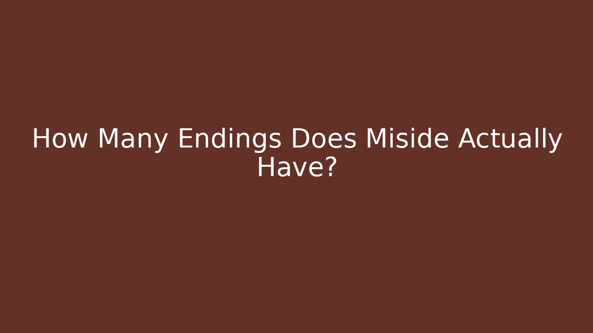 How Many Endings Does Miside Actually Have?