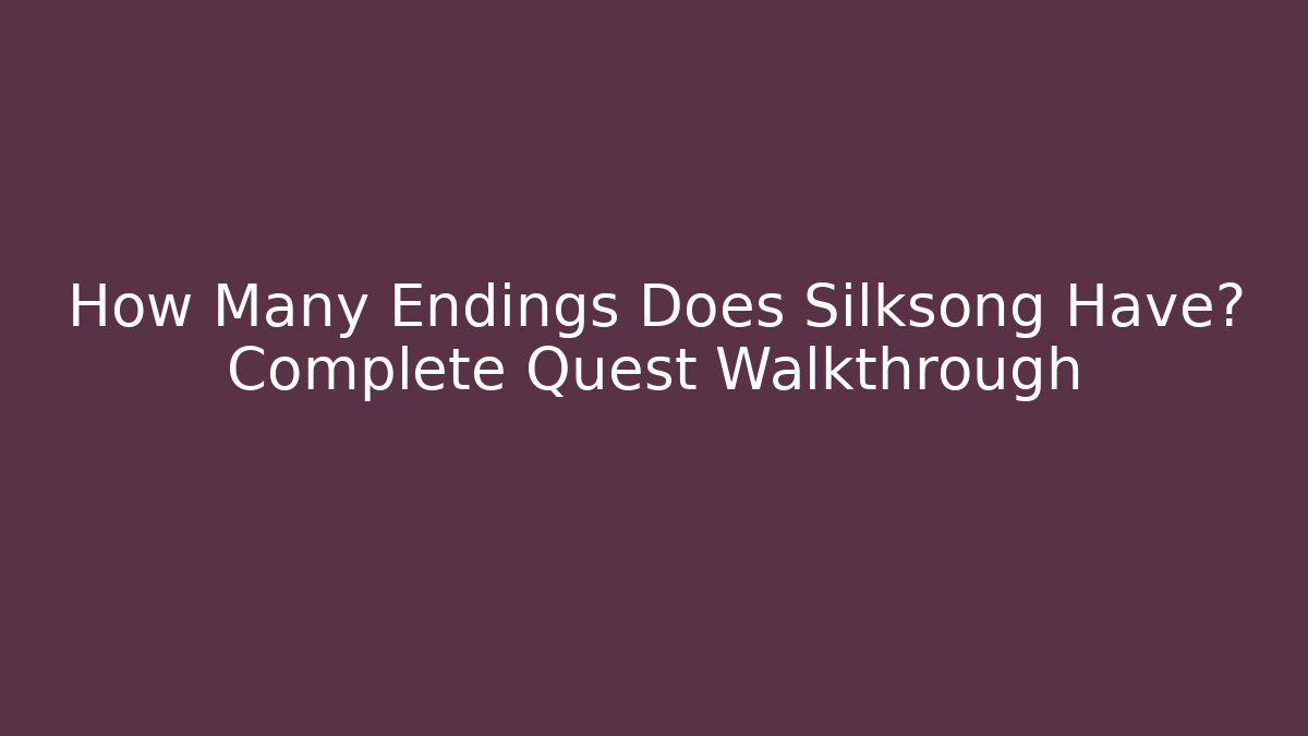 How Many Endings Does Silksong Have? Complete Quest Walkthrough