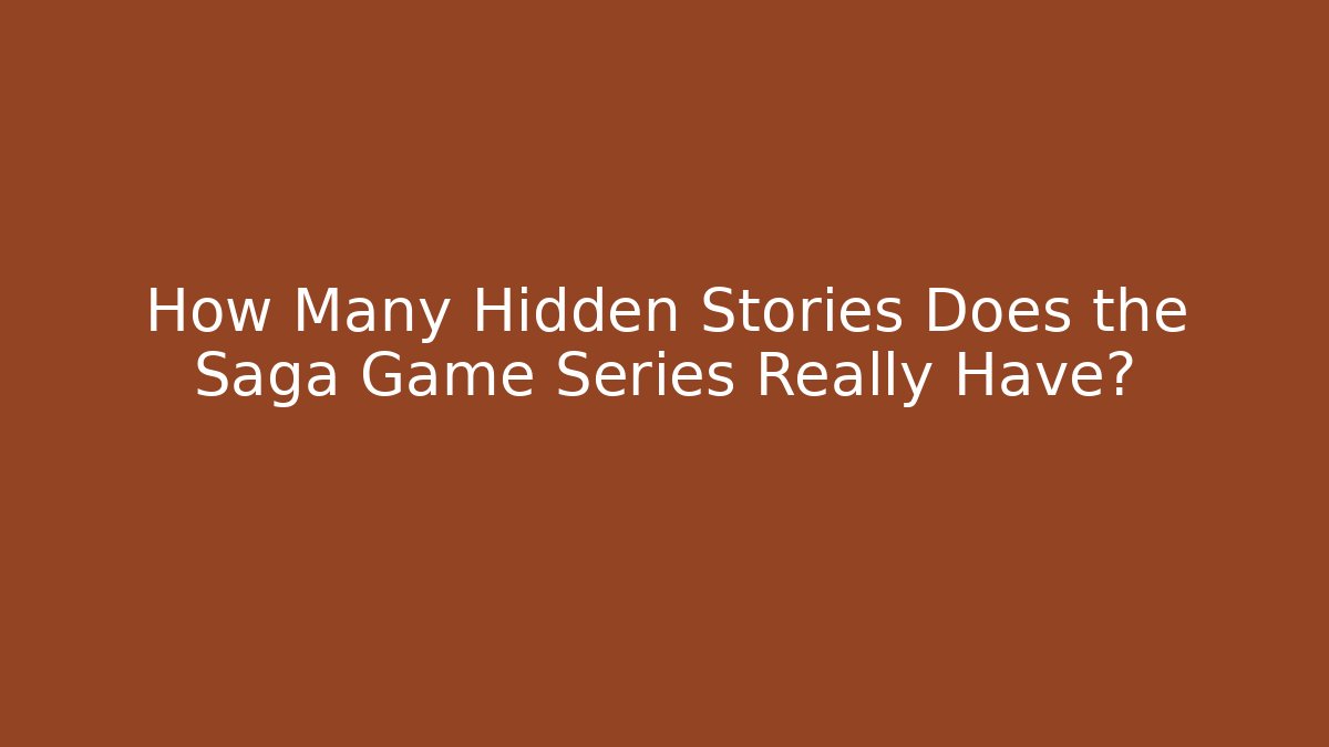 How Many Hidden Stories Does the Saga Game Series Really Have? - Buddy Program