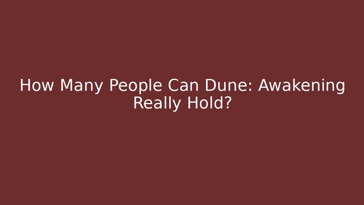 How Many People Can Dune: Awakening Really Hold?
