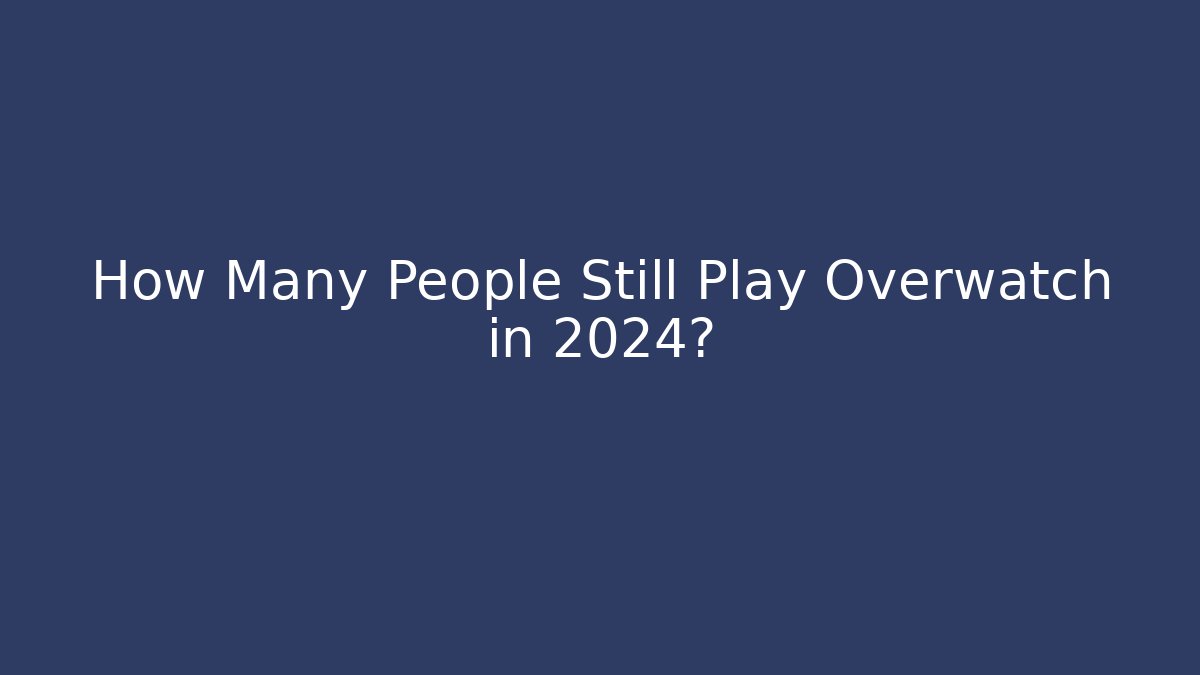 How Many People Still Play Overwatch in 2024? - Buddy Program
