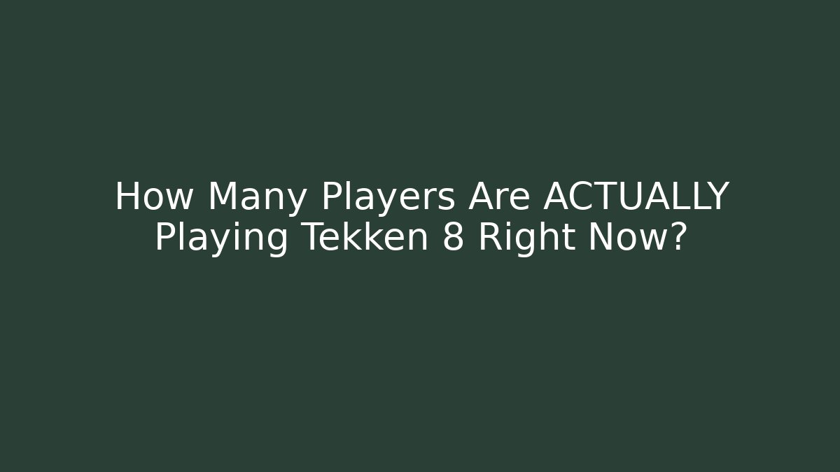 How Many Players Are ACTUALLY Playing Tekken 8 Right Now? - Buddy Program