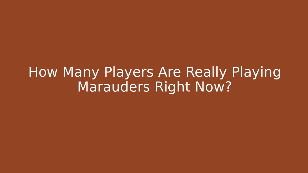 How Many Players Are Really Playing Marauders Right Now? - Buddy Program