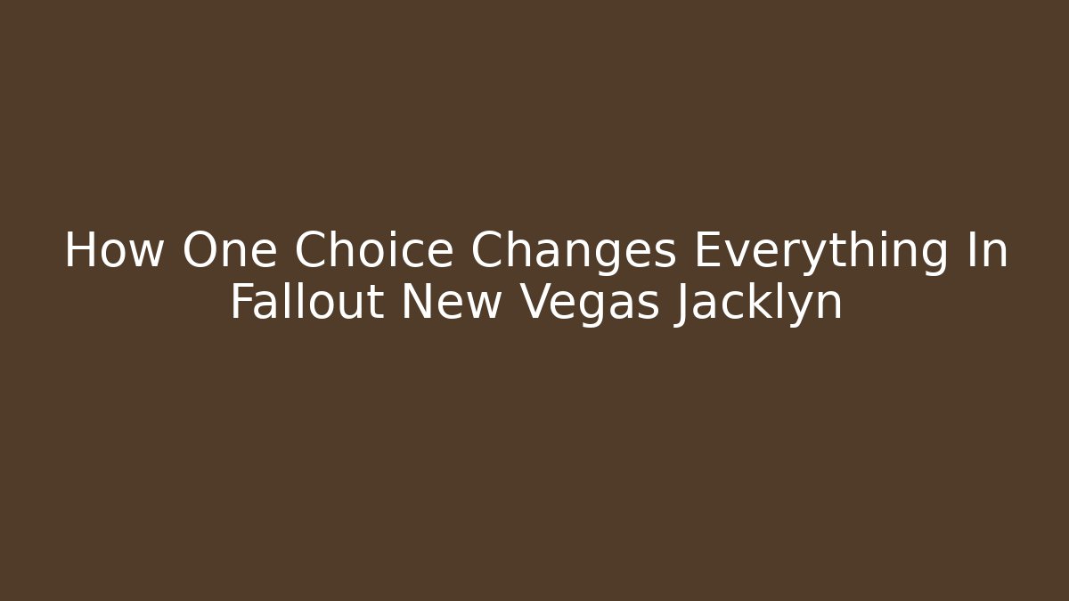 How One Choice Changes Everything In Fallout New Vegas Jacklyn - Buddy Program