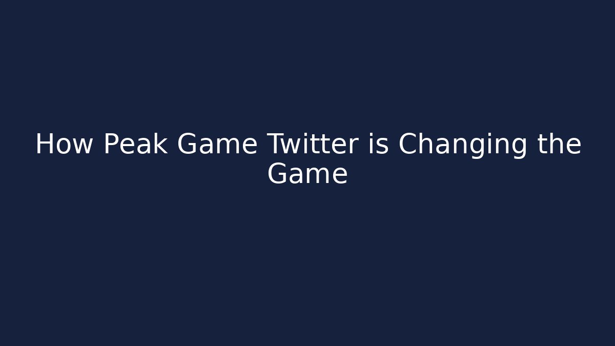 How Peak Game Twitter is Changing the Game