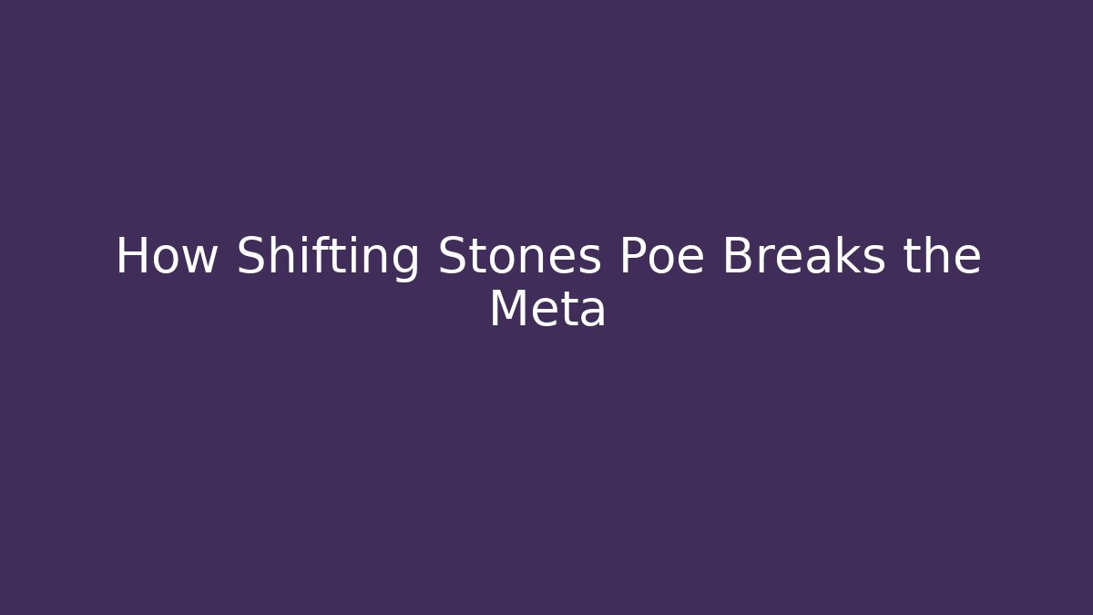 How Shifting Stones Poe Breaks the Meta