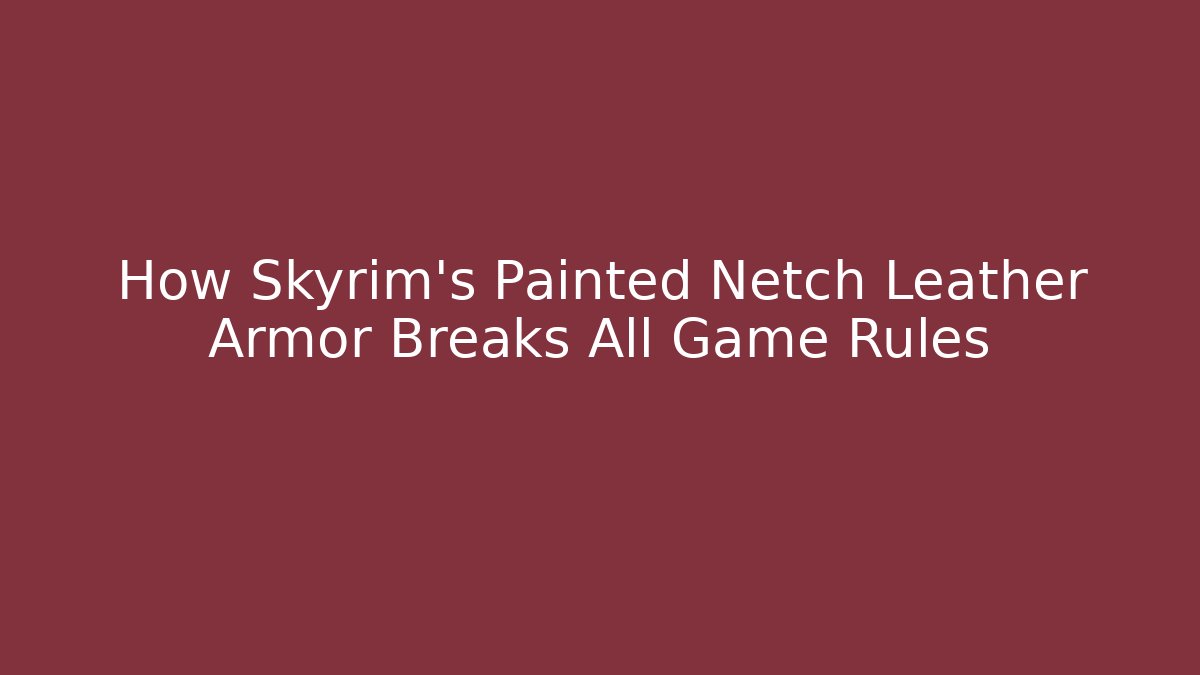 How Skyrim's Painted Netch Leather Armor Breaks All Game Rules