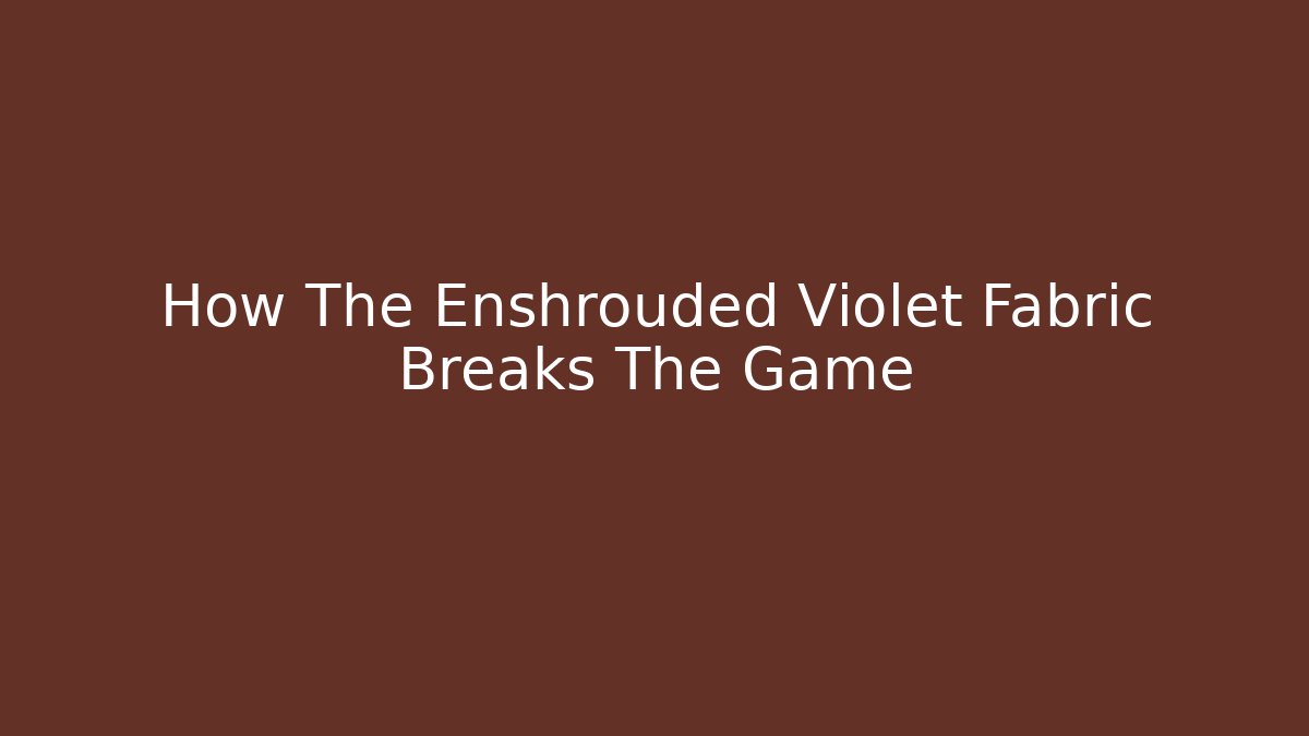 How The Enshrouded Violet Fabric Breaks The Game