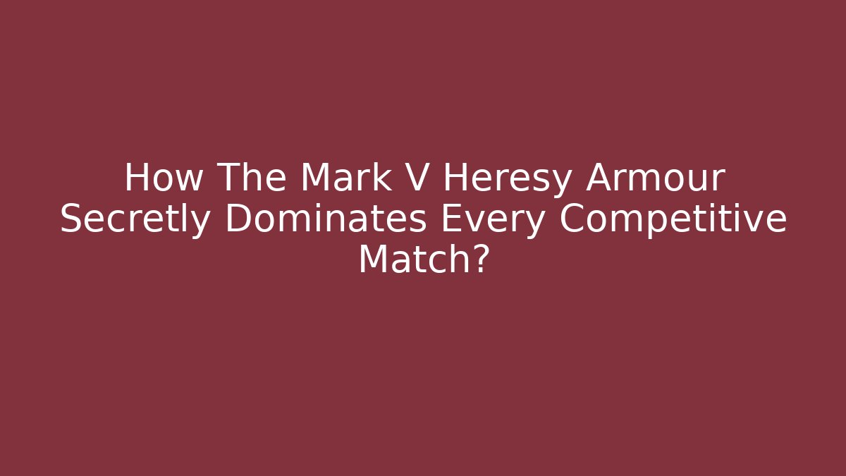 How The Mark V Heresy Armour Secretly Dominates Every Competitive Match?