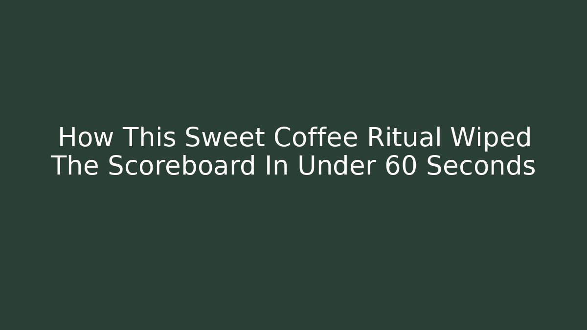 How This Sweet Coffee Ritual Wiped The Scoreboard In Under 60 Seconds