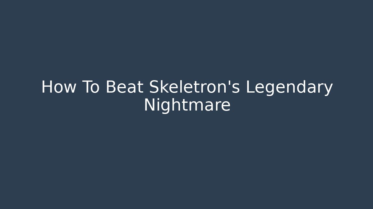 How To Beat Skeletron's Legendary Nightmare
