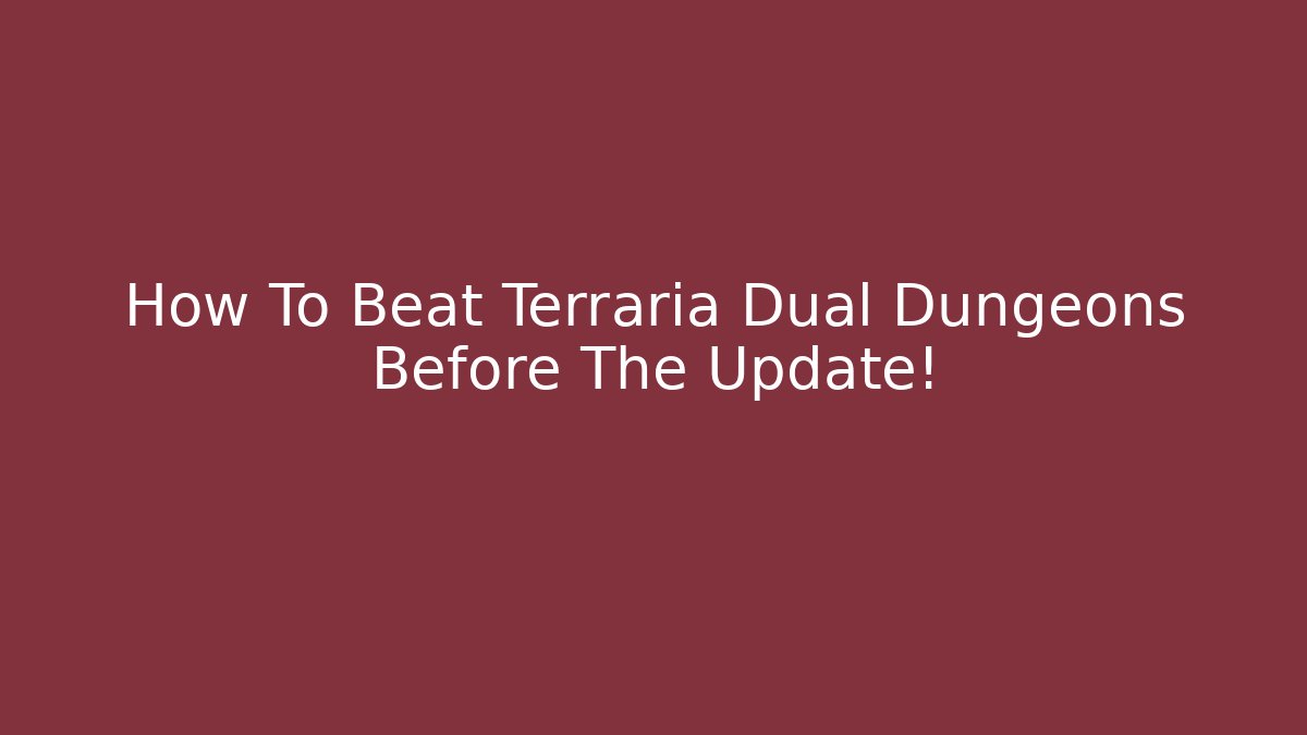 How To Beat Terraria Dual Dungeons Before The Update!