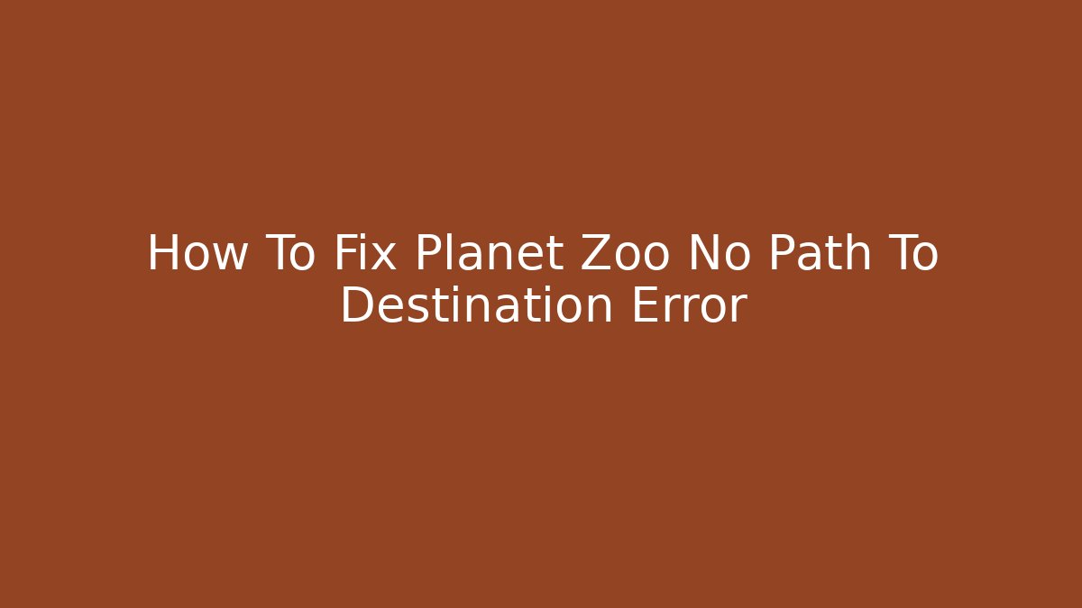 How To Fix Planet Zoo No Path To Destination Error