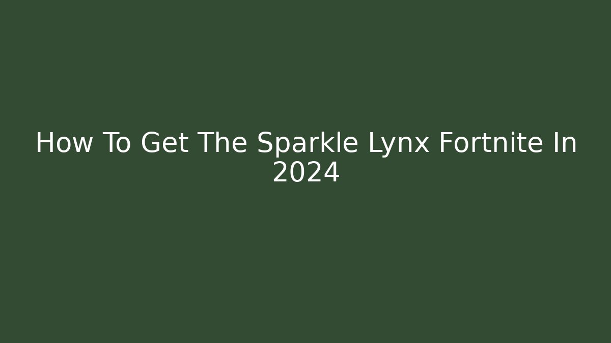 How To Get The Sparkle Lynx Fortnite In 2024