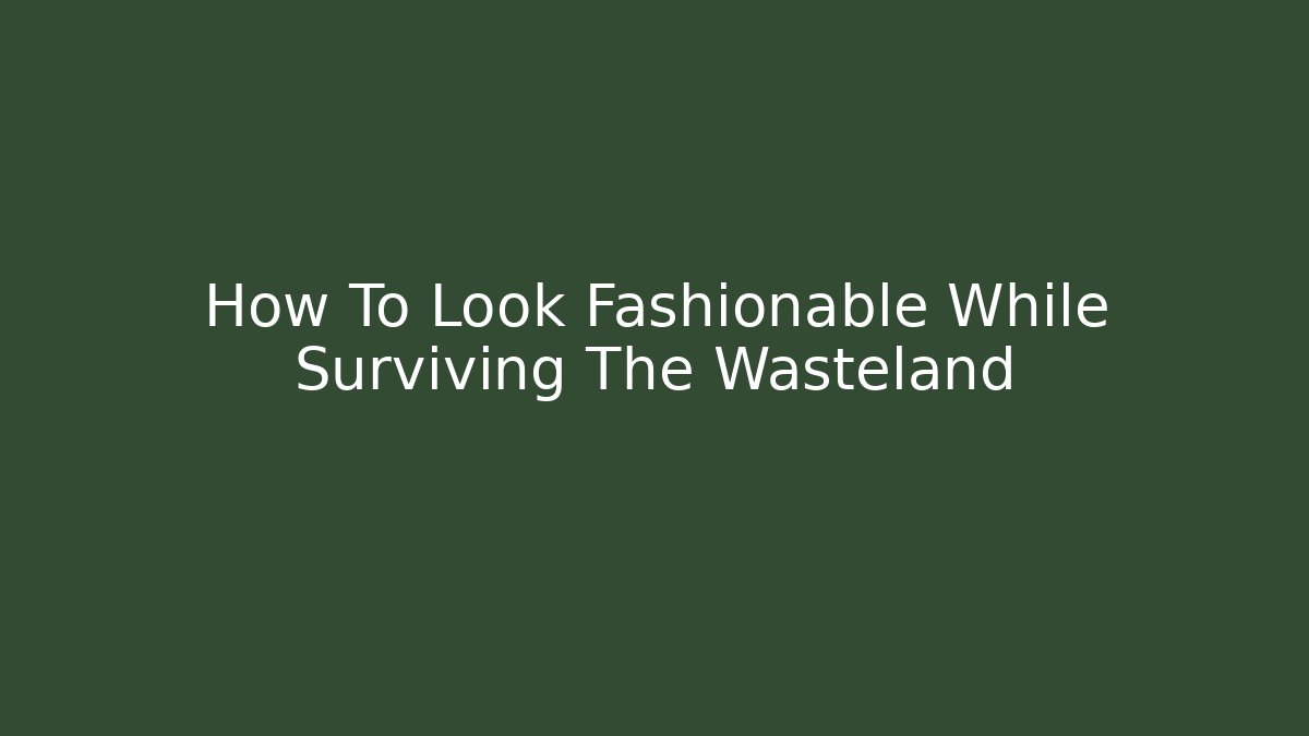 How To Look Fashionable While Surviving The Wasteland - Buddy Program