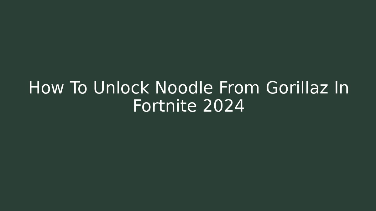 How To Unlock Noodle From Gorillaz In Fortnite 2024