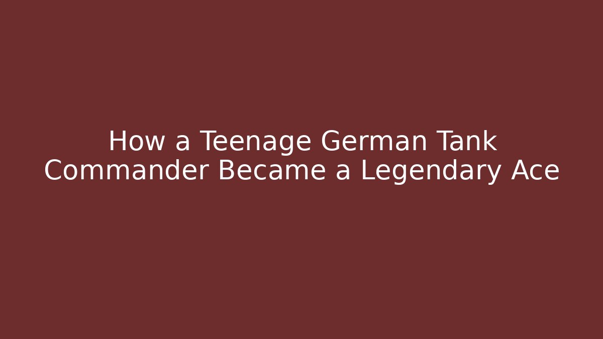 How a Teenage German Tank Commander Became a Legendary Ace