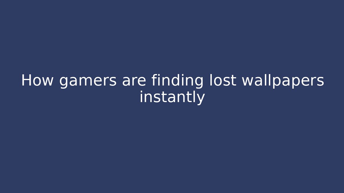 How gamers are finding lost wallpapers instantly - Buddy Program