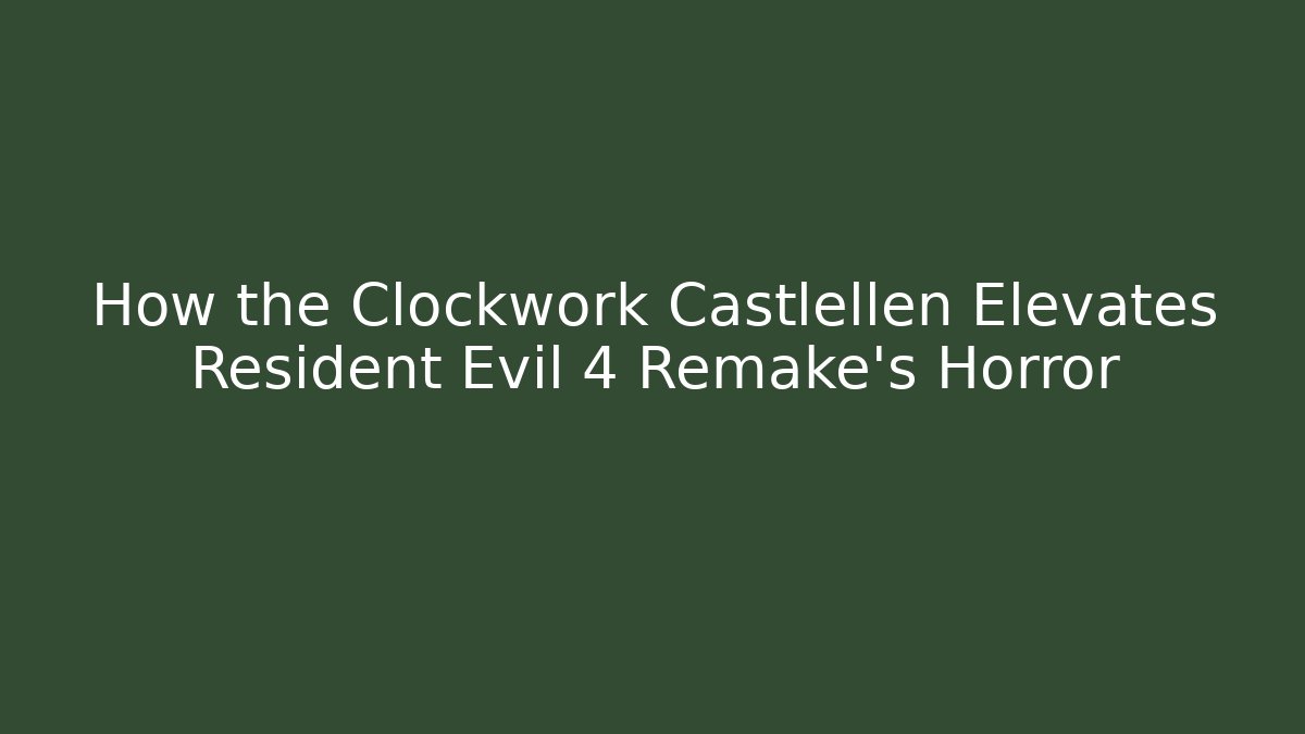 How the Clockwork Castlellen Elevates Resident Evil 4 Remake's Horror - Buddy Program