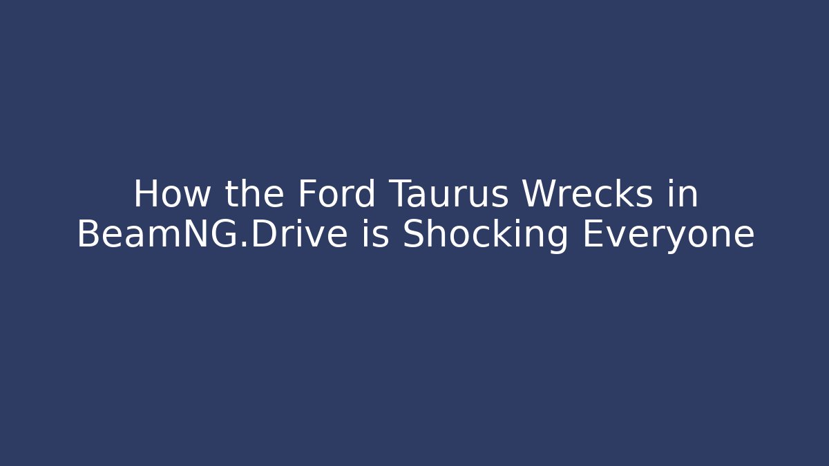 How the Ford Taurus Wrecks in BeamNG.Drive is Shocking Everyone