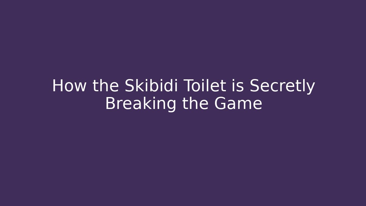 How the Skibidi Toilet is Secretly Breaking the Game