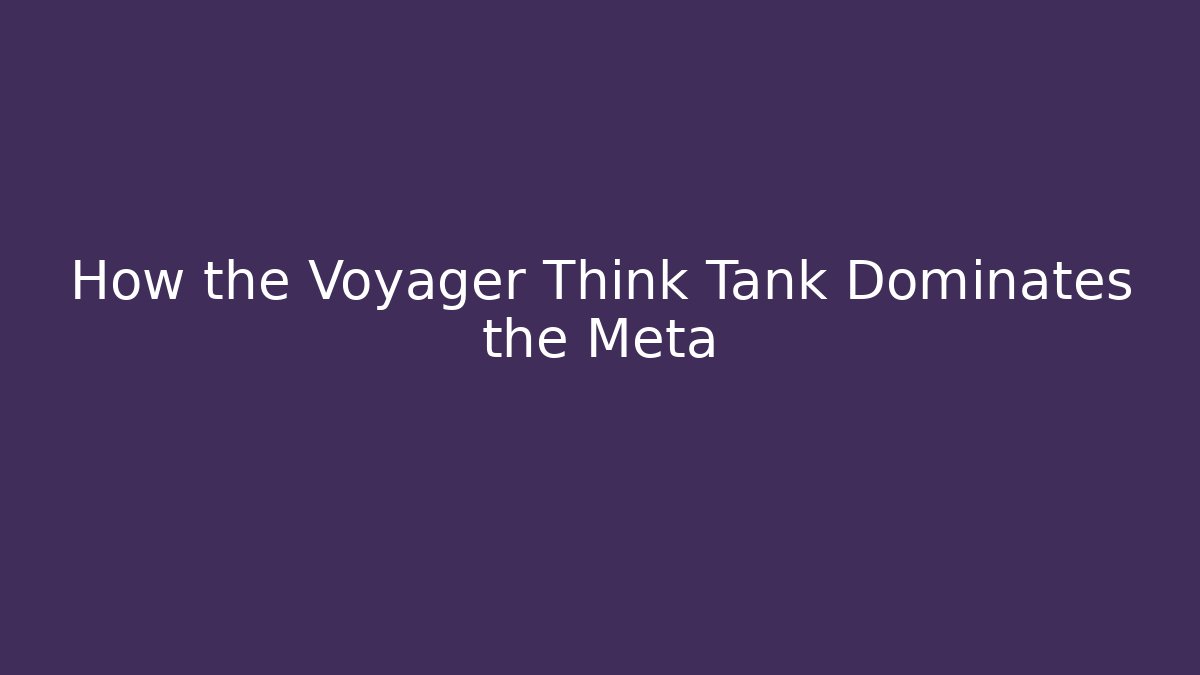 How the Voyager Think Tank Dominates the Meta