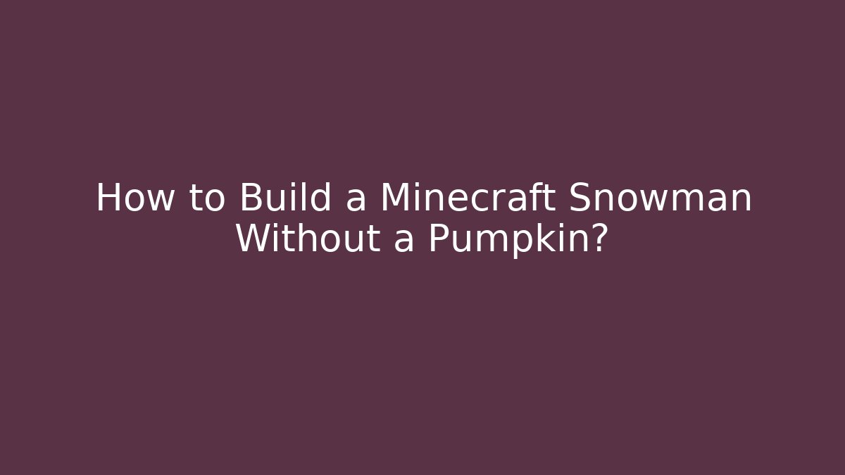 How to Build a Minecraft Snowman Without a Pumpkin?