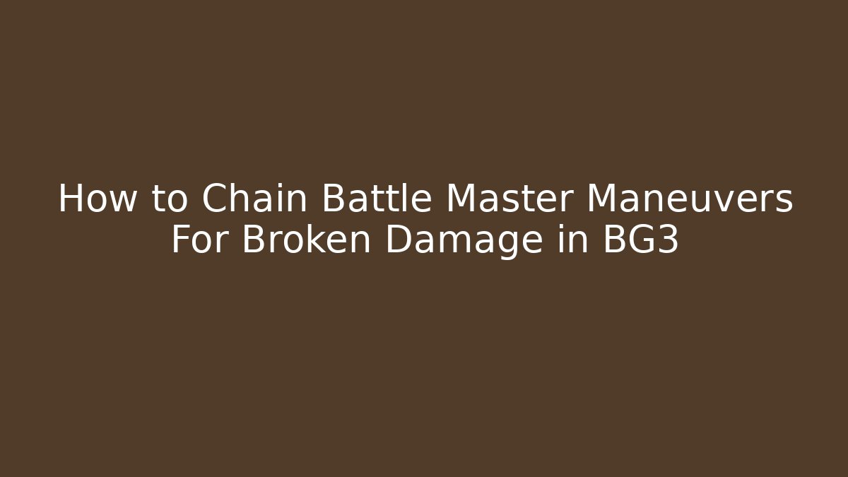 How to Chain Battle Master Maneuvers For Broken Damage in BG3 - Buddy Program